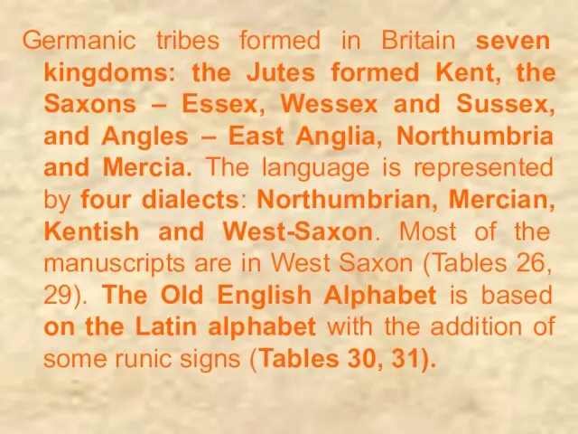 Germanic tribes formed in Britain seven kingdoms: the Jutes formed Kent, the