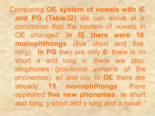 Comparing OE system of vowels with IE and PG (Table32) we can