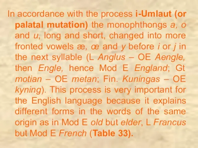 In accordance with the process i-Umlaut (or palatal mutation) the monophthongs a,