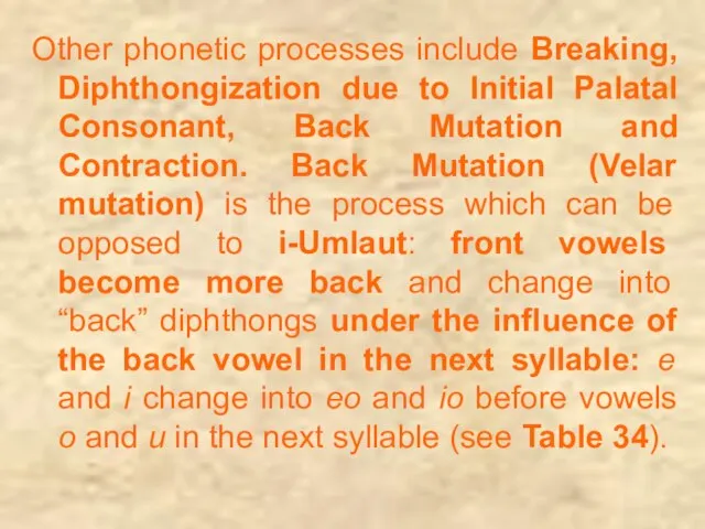 Other phonetic processes include Breaking, Diphthongization due to Initial Palatal Consonant, Back