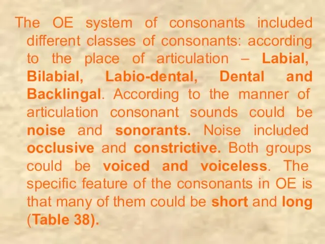 The OE system of consonants included different classes of consonants: according to