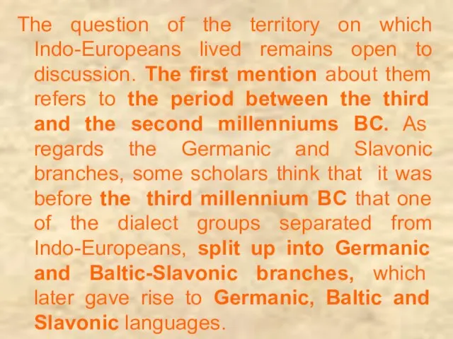 The question of the territory on which Indo-Europeans lived remains open to