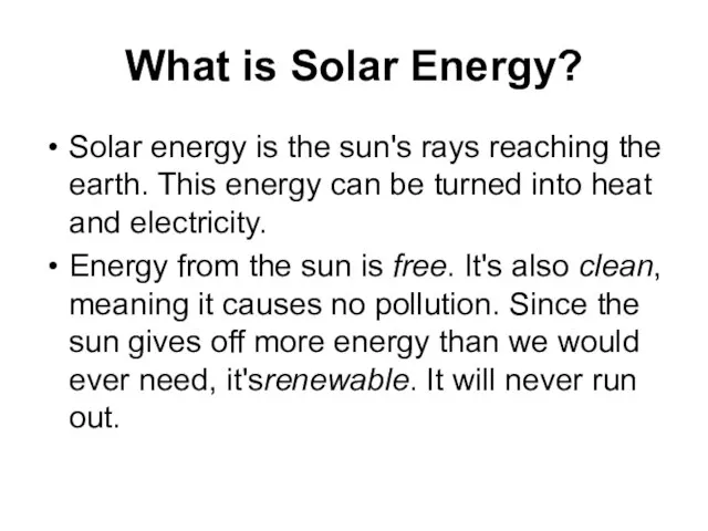 What is Solar Energy? Solar energy is the sun's rays reaching the