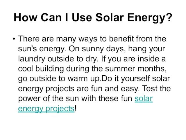 How Can I Use Solar Energy? There are many ways to benefit