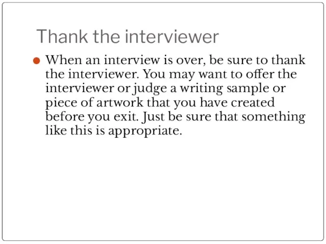 Thank the interviewer When an interview is over, be sure to thank