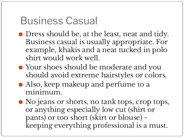 Business Casual Dress should be, at the least, neat and tidy. Business