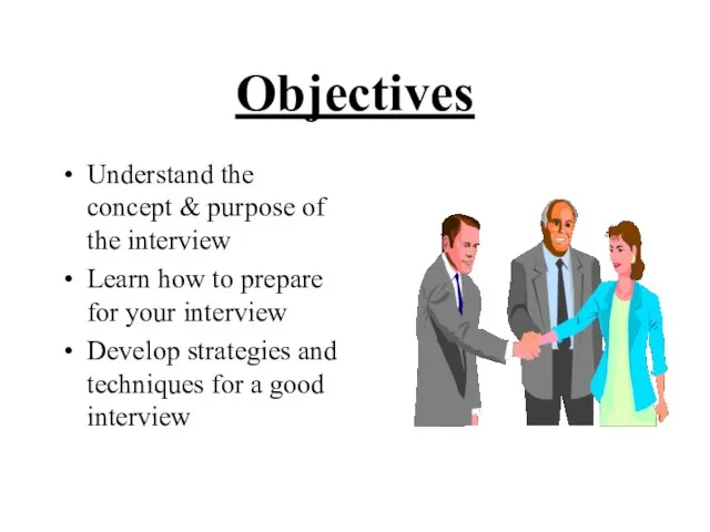 Objectives Understand the concept & purpose of the interview Learn how to