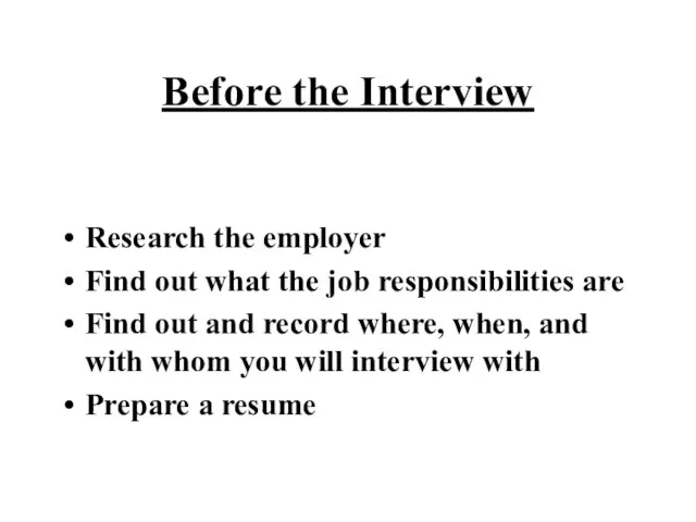 Before the Interview Research the employer Find out what the job responsibilities