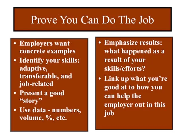 Prove You Can Do The Job Employers want concrete examples Identify your
