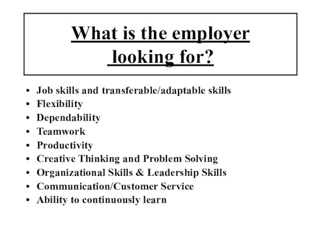 What is the employer looking for? Job skills and transferable/adaptable skills Flexibility