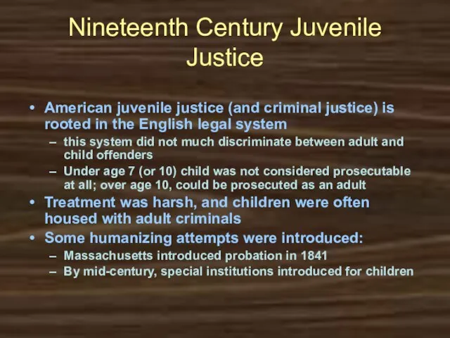 Nineteenth Century Juvenile Justice American juvenile justice (and criminal justice) is rooted