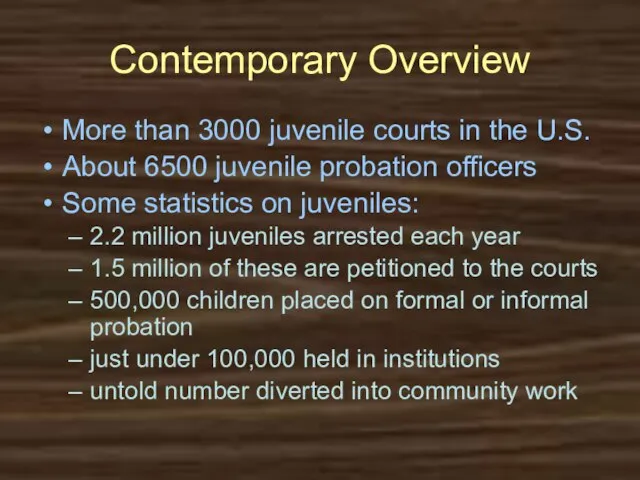 Contemporary Overview More than 3000 juvenile courts in the U.S. About 6500