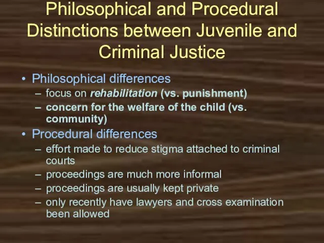 Philosophical and Procedural Distinctions between Juvenile and Criminal Justice Philosophical differences focus