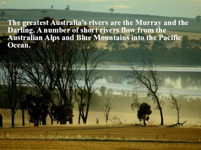 The greatest Australia’s rivers are the Murray and the Darling. A number