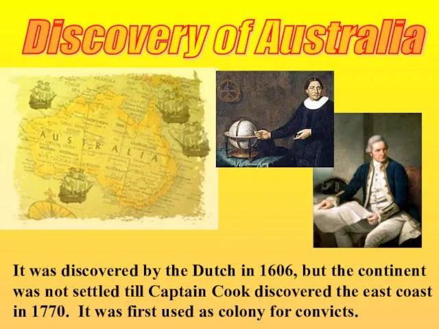 Discovery of Australia It was discovered by the Dutch in 1606, but