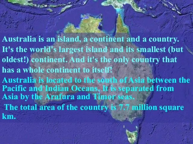 Australia is an island, a continent and a country. It's the world's