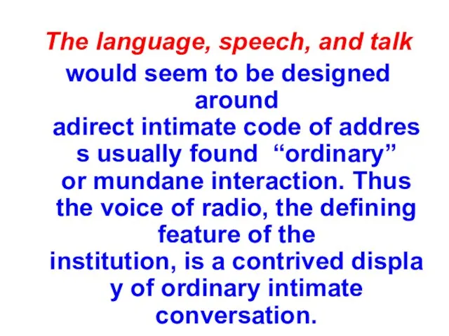 The language, speech, and talk would seem to be designed around adirect