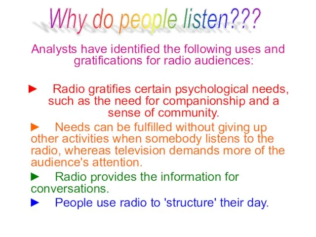 Analysts have identified the following uses and gratifications for radio audiences: ►