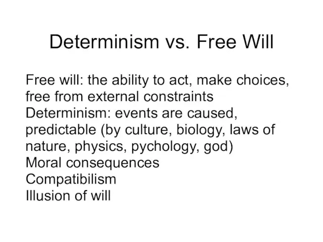 Determinism vs. Free Will Free will: the ability to act, make choices,