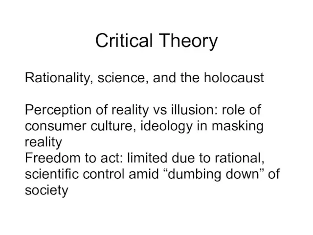 Critical Theory Rationality, science, and the holocaust Perception of reality vs illusion: