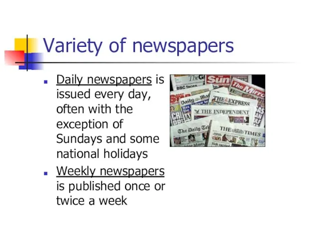 Variety of newspapers Daily newspapers is issued every day, often with the