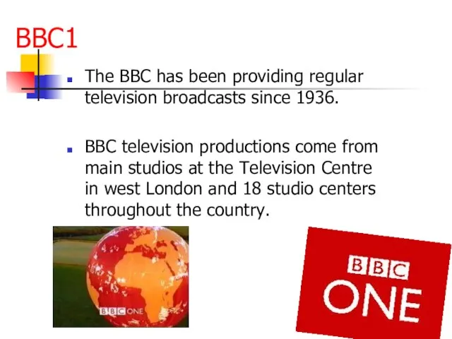 BBC1 The BBC has been providing regular television broadcasts since 1936. BBC