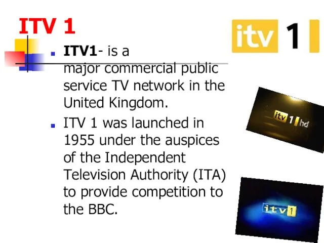 ITV 1 ITV1- is a major commercial public service TV network in