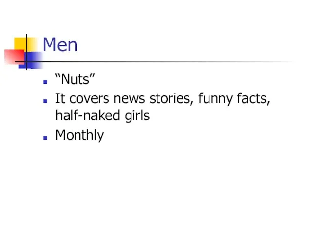 Men “Nuts” It covers news stories, funny facts, half-naked girls Monthly