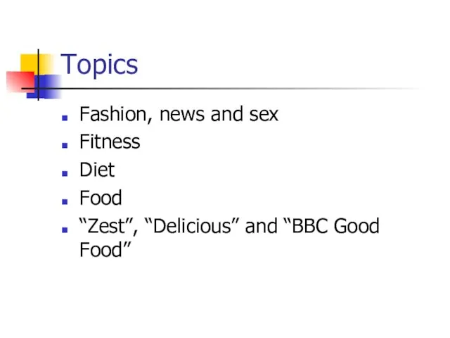 Topics Fashion, news and sex Fitness Diet Food “Zest”, “Delicious” and “BBC Good Food”