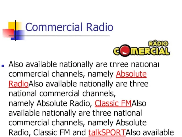 Commercial Radio Also available nationally are three national commercial channels, namely Absolute