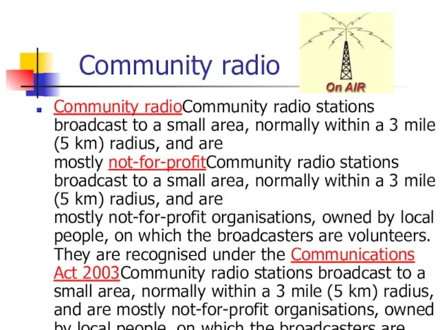 Community radio Community radioCommunity radio stations broadcast to a small area, normally