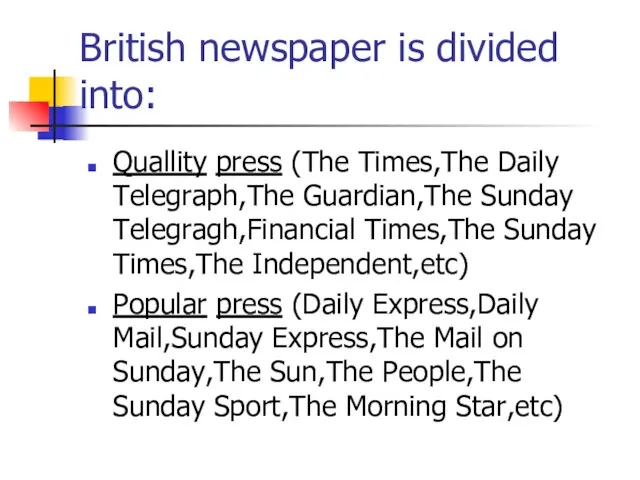 British newspaper is divided into: Quallity press (The Times,The Daily Telegraph,The Guardian,The