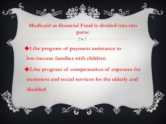 Medicaid as financial Fund is divided into two parts: 1.the program of