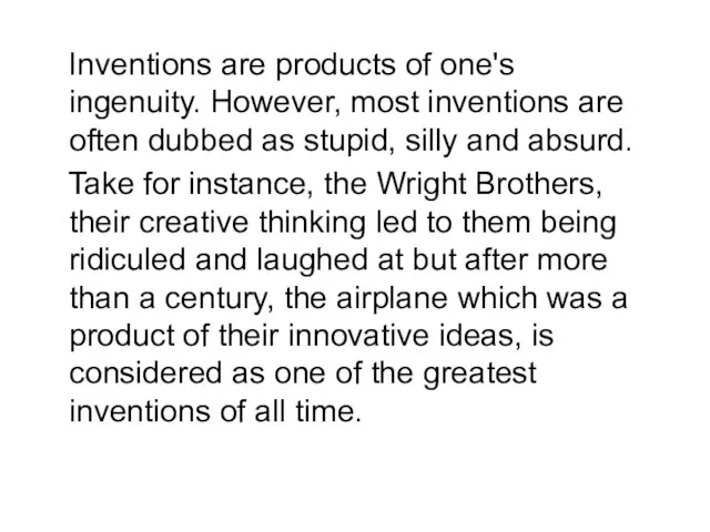 Inventions are products of one's ingenuity. However, most inventions are often dubbed