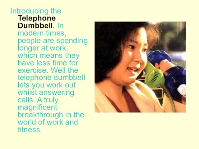 Introducing the Telephone Dumbbell. In modern times, people are spending longer at