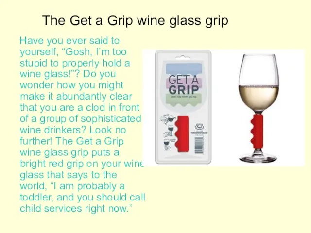 The Get a Grip wine glass grip Have you ever said to