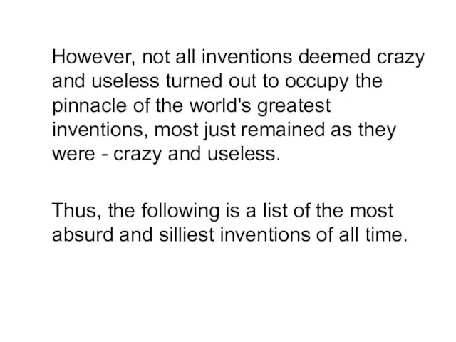 However, not all inventions deemed crazy and useless turned out to occupy