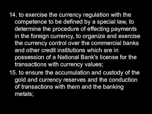 14. to exercise the currency regulation with the competence to be defined