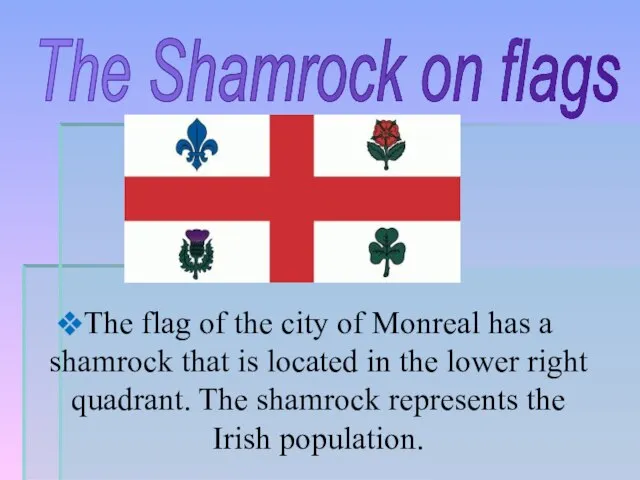 The Shamrock on flags The flag of the city of Monreal has