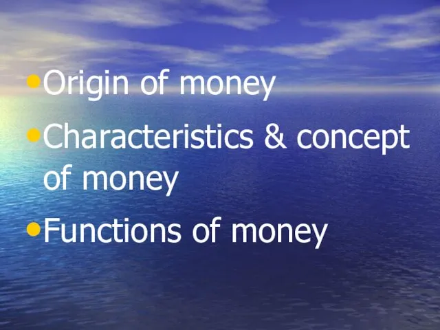 Origin of money Characteristics & concept of money Functions of money