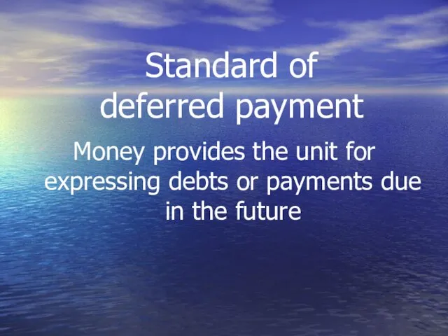 Standard of deferred payment Money provides the unit for expressing debts or