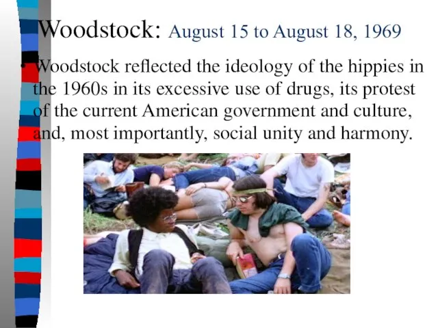 Woodstock: August 15 to August 18, 1969 Woodstock reflected the ideology of
