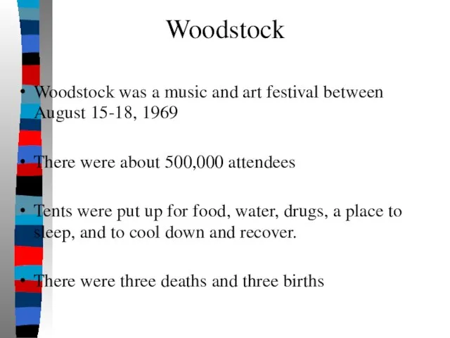 Woodstock Woodstock was a music and art festival between August 15-18, 1969