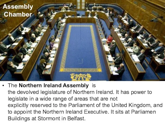 The Northern Ireland Assembly is the devolved legislature of Northern Ireland. It