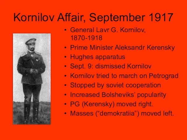 Kornilov Affair, September 1917 General Lavr G. Kornilov, 1870-1918 Prime Minister Aleksandr