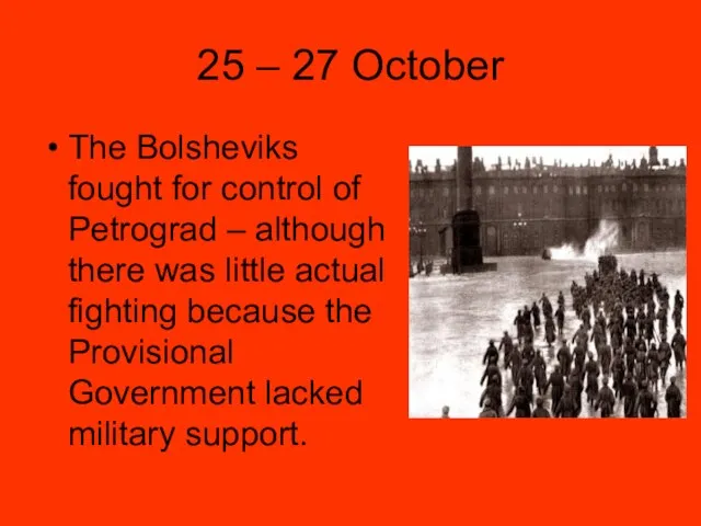 25 – 27 October The Bolsheviks fought for control of Petrograd –