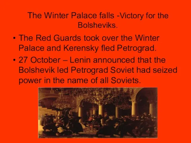 The Winter Palace falls -Victory for the Bolsheviks. The Red Guards took