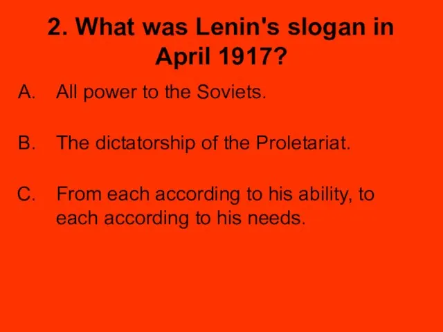 2. What was Lenin's slogan in April 1917? All power to the