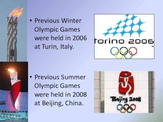 Previous Winter Olympic Games were held in 2006 at Turin, Italy. Previous