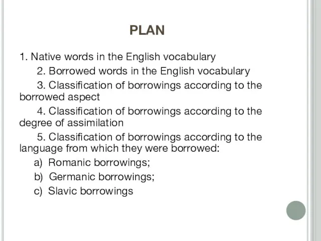 PLAN 1. Native words in the English vocabulary 2. Borrowed words in